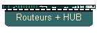 Routeurs + HUB
